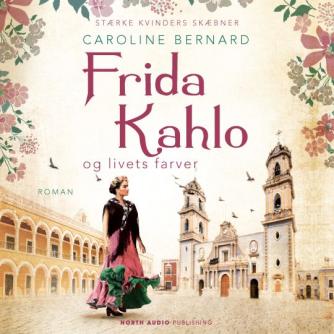 Caroline Bernard: Frida Kahlo og livets farver