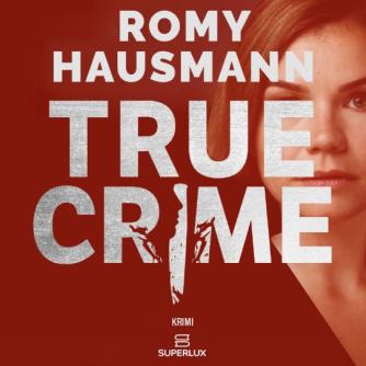 Romy Hausmann (f. 1981): True Crime : afgrunden i dig : hvorfor nogle mennesker bliver til mordere