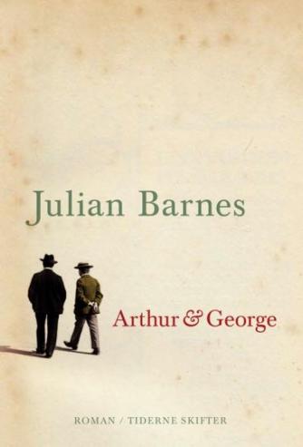 Julian Barnes: Arthur & George : roman