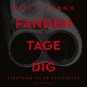 Niels Frank (f. 1963): Fanden tage dig : beretning om et kvindedrab