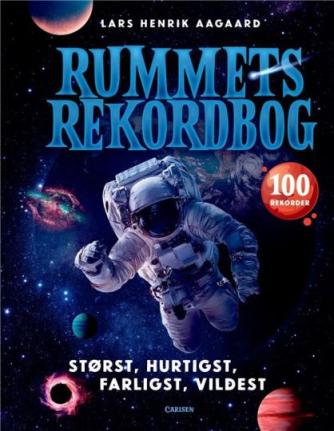 Lars Henrik Aagaard: Rummets rekordbog : størst, hurtigst, farligst, vildest
