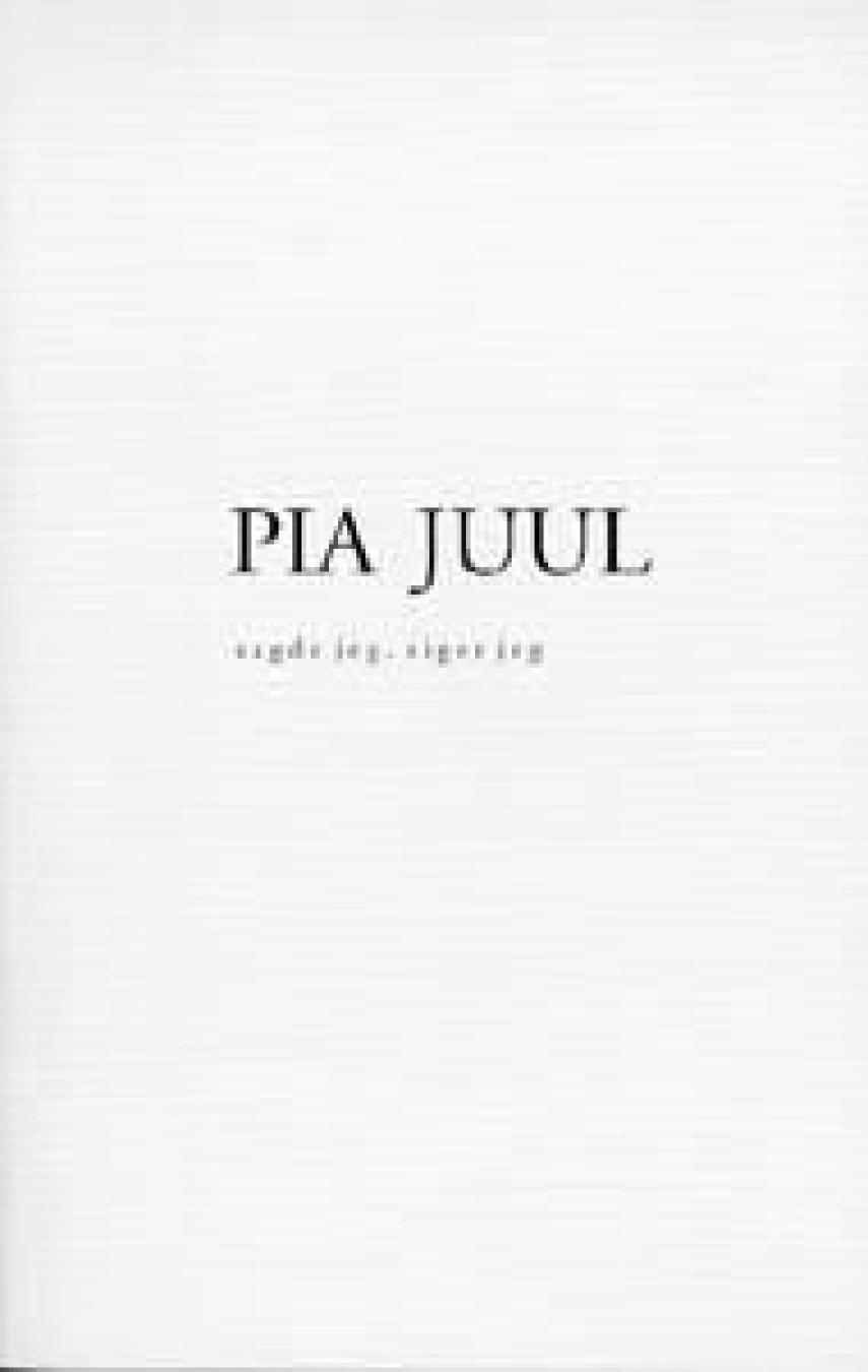 Pia Juul: Sagde jeg,  siger jeg : digte