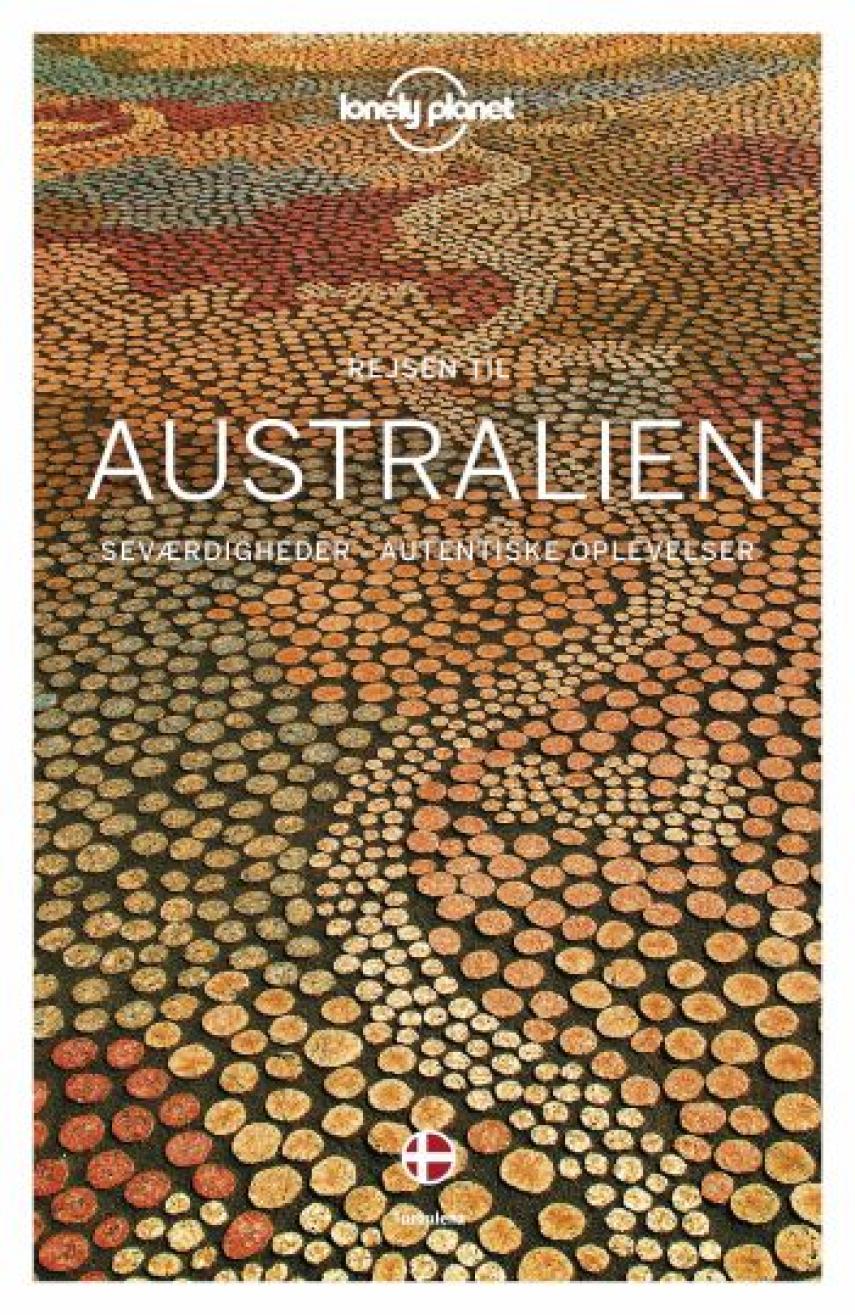 Anthony Ham: Australien : seværdigheder - autentiske oplevelser (Lonely Planet)