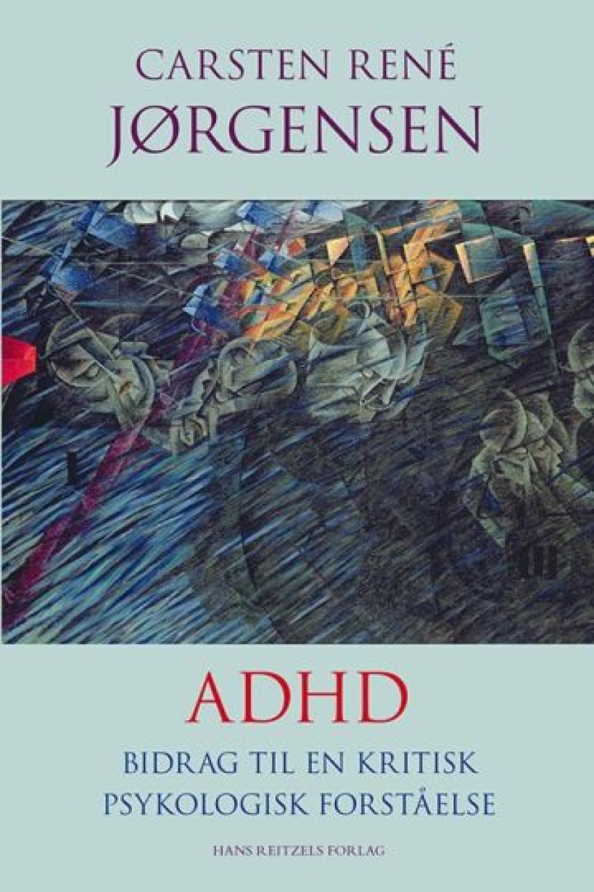 Carsten René Jørgensen: ADHD : bidrag til en kritisk psykologisk forståelse